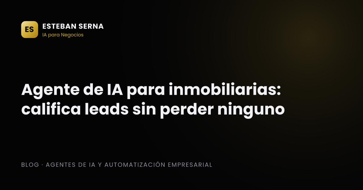 Agente de IA para inmobiliarias: califica leads sin perder ninguno