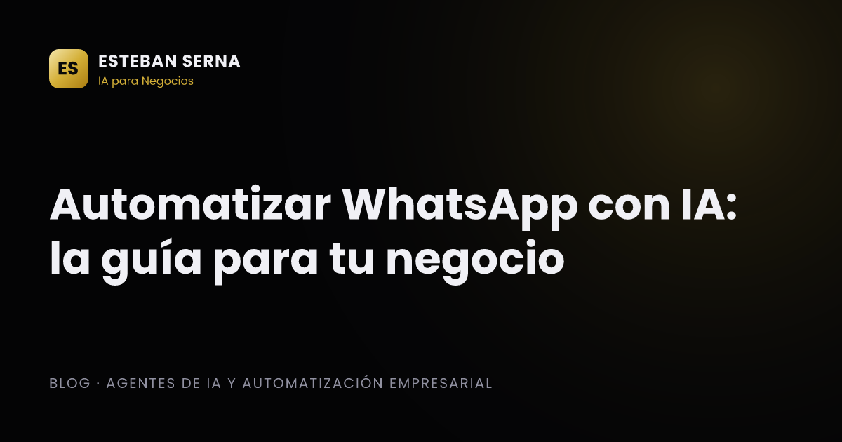 Automatizar WhatsApp con IA: la guía para tu negocio
